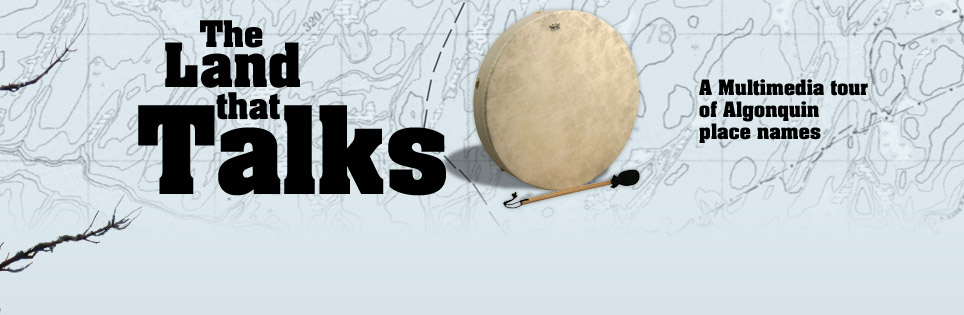 The Land that Talks: <em>A multimedia tour of Algonquin name places